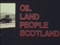 'OIL, LAND, PEOPLE, SCOTLAND' thumbnail