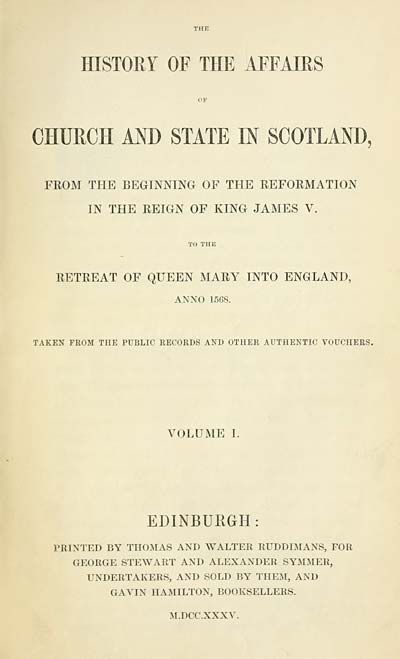 (11) Added title page - History of the affairs of Church and state in Scotland, from the beginning of the Reformation in the reign of King James V to the retreat of Queen Mary into England, anno 1568.