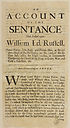 Thumbnail for 'Account of the sentence that passed upon William Ld. Russell, Thomas Walcot, John Rouse, and William Hone, at the Sessions-House in the Old-Bayley, on the 14th of this instant July, 1683, for high-treason, in traiterously conspiring the death of the King, to leavy war, and raise a rebellion, &c. Entred according to order'