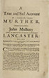 Thumbnail for 'True and sad account of a barbarous bloody murther, committed upon the person of John Mulleny a hatter, late of the town of Liverpool, in the county of Lancaster: who was murthered and cut to pieces by one John Loe, on the fifteenth of May, 1685'