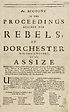 Thumbnail for 'Account of the proceedings against the rebels, at Dorchester in the county of Dorset; at an assize holden there on Friday and Saturday the 4th. and 5th. days of this instant September, 1685'