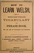 Thumbnail for 'How to learn Welsh, being an English-Welsh vocabulary & phrase-book, for the use of travellers and students'