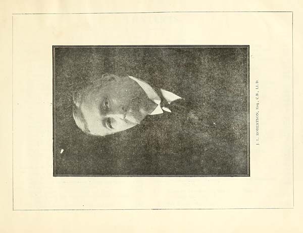 (7) Frontispiece portrait - J. I. Robertson, Esq., C.B., L.L.D
