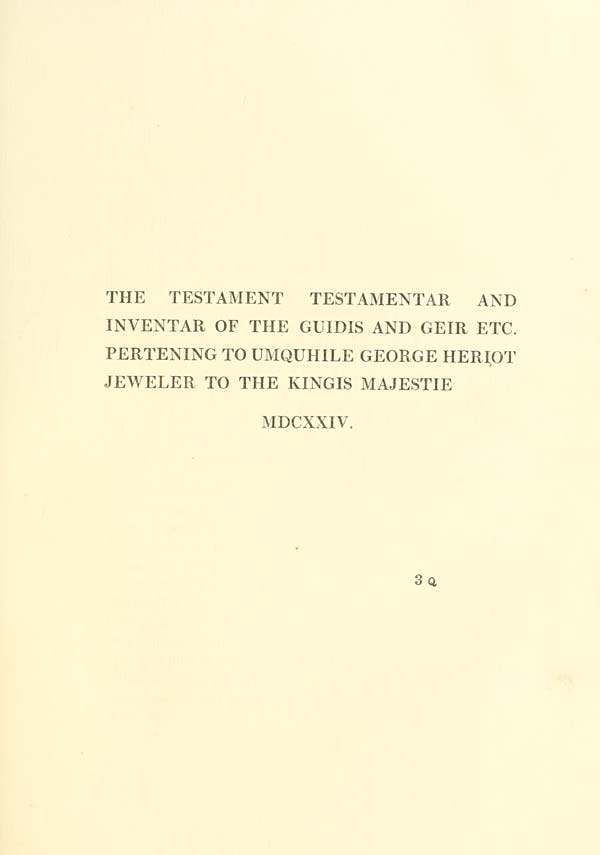 (509) [Page 487] - Testament Testamentar and Inventar of the Guidis and Geir, etc. pertaining to umqhuile George Heriot, Jeweler to the Kingis Majestie, 1624