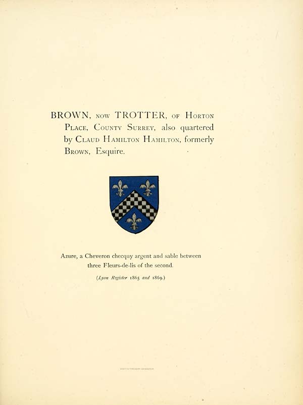 (401) Plate 43. - Brown, now Trotter, of Horton Place, County Surrey, also quartered by Claud Hamilton Hamilton, formerly Brownm Esquire